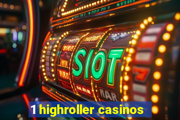 1 highroller casinos